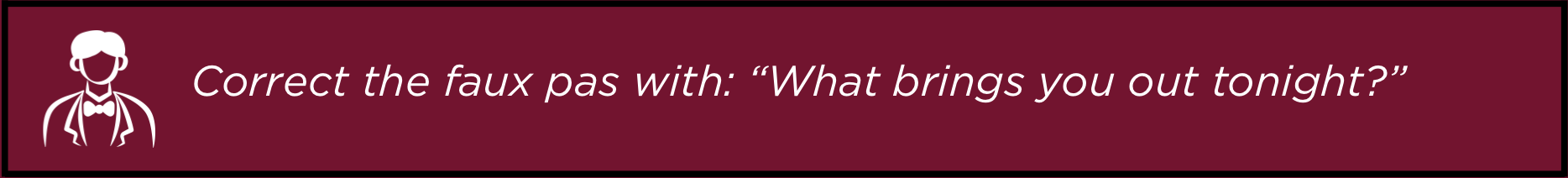 Hospitality Tip - What Brings You Out?
